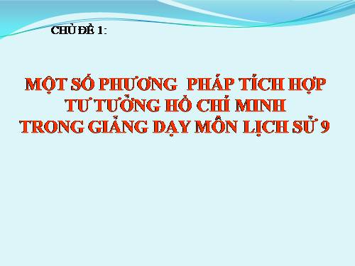 Chuyên đề:Tích hợp Tư tưởng Hồ Chí Minh