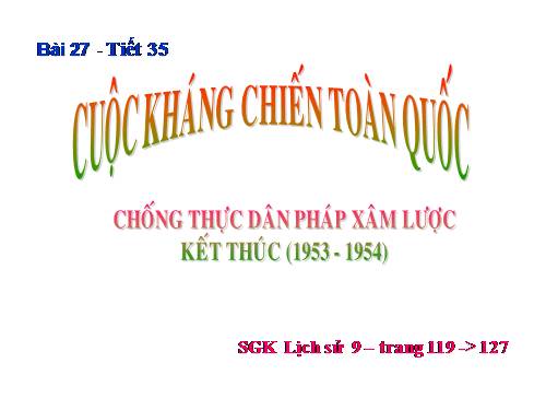 Bài 27. Cuộc kháng chiến toàn quốc chống thực dân Pháp xâm lược kết thúc (1953 - 1954)