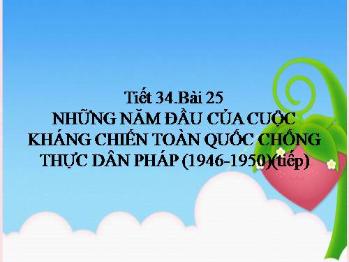 Bài 25. Những năm đầu của cuộc kháng chiến toàn quốc chống thực dân Pháp (1946-1950)