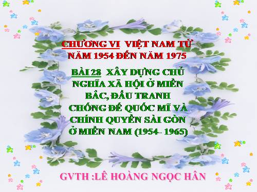 Bài 28. Xây dựng chủ nghĩa xã hội ở miền Bắc, đấu tranh chống đế quốc Mĩ và chính quyền Sài Gòn ở miền Nam (1954 -1965)