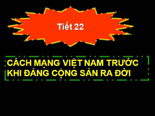 Bài 17. Cách mạng Việt Nam trước khi Đảng Cộng sản ra đời