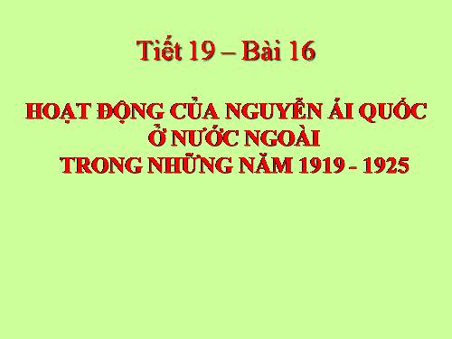 Bài 16. Hoạt động của Nguyễn Ái Quốc ở nước ngoài trong những năm 1919-1925