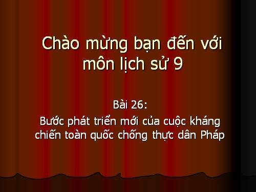 Bài 26. Bước phát triển mới của cuộc kháng chiến toàn quốc chống thực dân Pháp (1950 -1953)