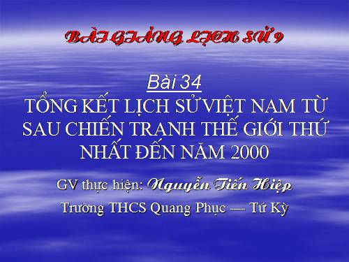 Bài 34. Tổng kết lịch sử Việt Nam từ sau Chiến tranh thế giới thứ nhất đến năm 2000