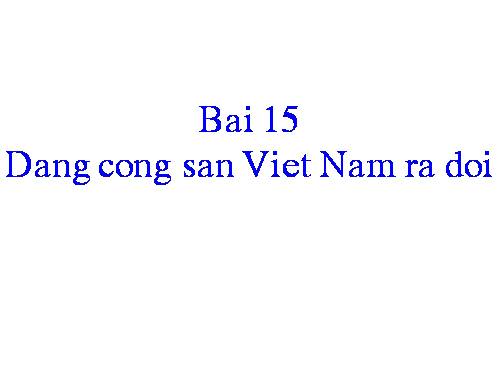 Bài 18. Đảng Cộng sản Việt Nam ra đời