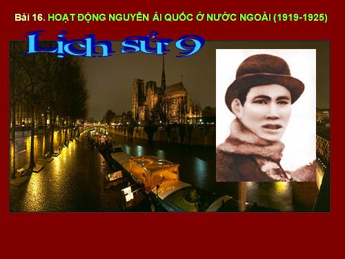 Bài 16. Hoạt động của Nguyễn Ái Quốc ở nước ngoài trong những năm 1919-1925