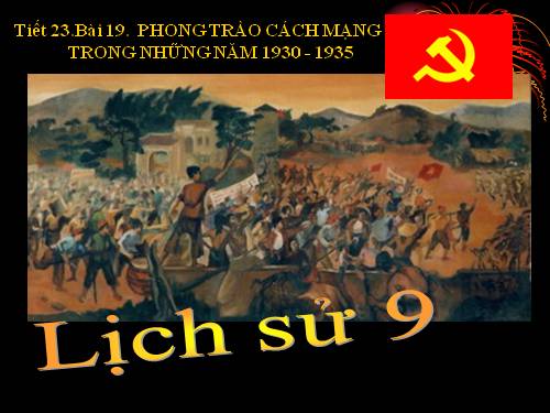 Bài 19. Phong trào cách mạng trong những năm 1930 -1935