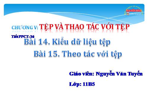 Tiết 37 bài 14 Kiểu dữ liệu tệp