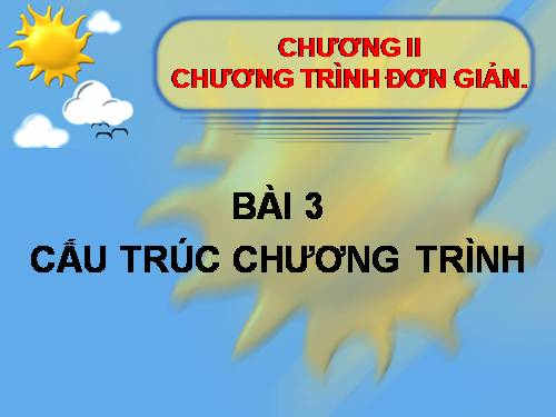 BÀI 3 CẤU TRÚC CHƯƠNG TRÌNH