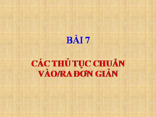 Bai 7 Các thủ tục vào ra