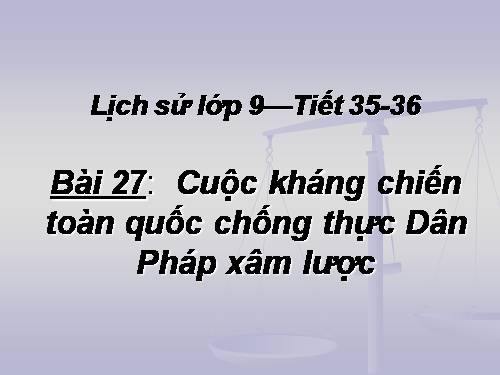 Bài 27. Cuộc kháng chiến toàn quốc chống thực dân Pháp xâm lược kết thúc (1953 - 1954)