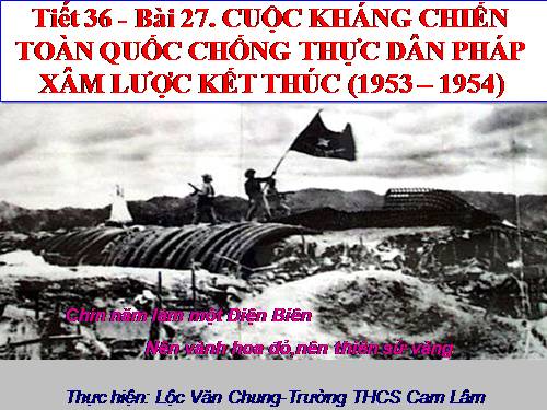 Bài 27. Cuộc kháng chiến toàn quốc chống thực dân Pháp xâm lược kết thúc (1953 - 1954)