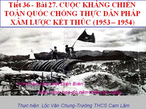 Bài 27. Cuộc kháng chiến toàn quốc chống thực dân Pháp xâm lược kết thúc (1953 - 1954)