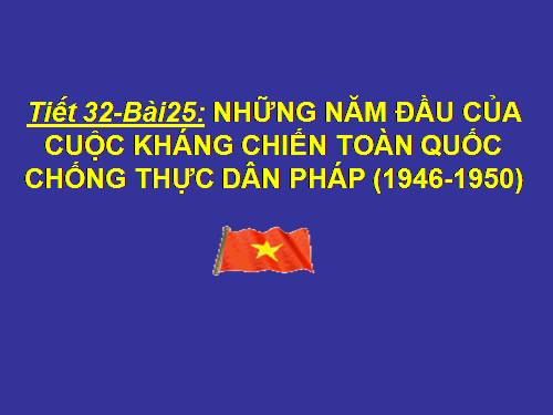 Bài 25. Những năm đầu của cuộc kháng chiến toàn quốc chống thực dân Pháp (1946-1950)