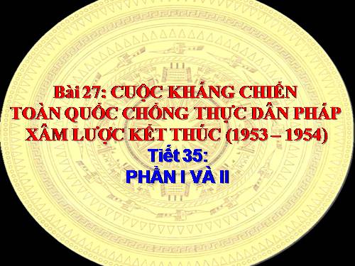 Bài 27. Cuộc kháng chiến toàn quốc chống thực dân Pháp xâm lược kết thúc (1953 - 1954)