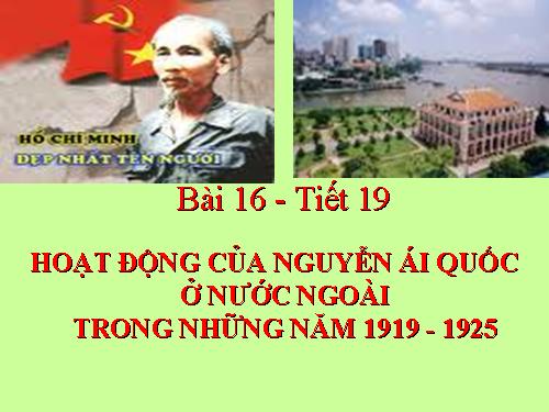 Bài 16. Hoạt động của Nguyễn Ái Quốc ở nước ngoài trong những năm 1919-1925