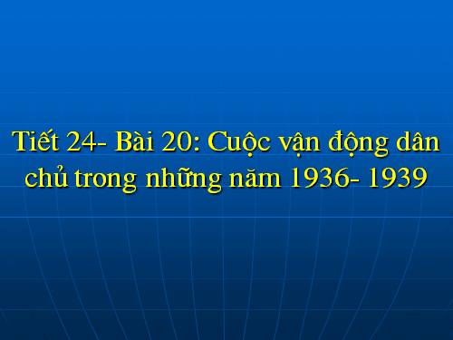 Bài 20. Cuộc vận động dân chủ trong những năm 1936 -1939