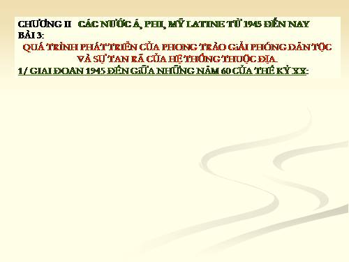 Bài 3. Quá trình phát triển của phong trào giải phóng dân tộc và sự tan rã của hệ thống thuộc địa