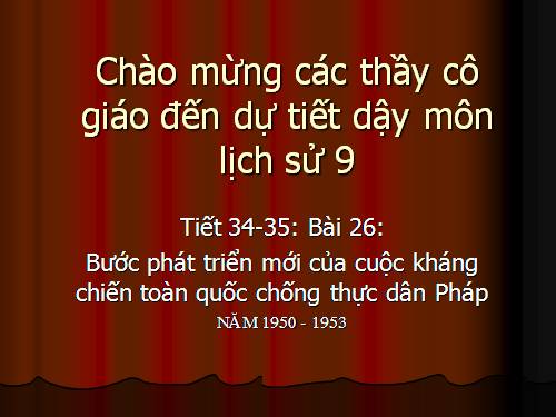 Bài 26. Bước phát triển mới của cuộc kháng chiến toàn quốc chống thực dân Pháp (1950 -1953)