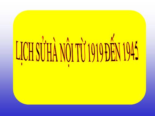 LICH SU 9 HA NOI TU 1919-1945