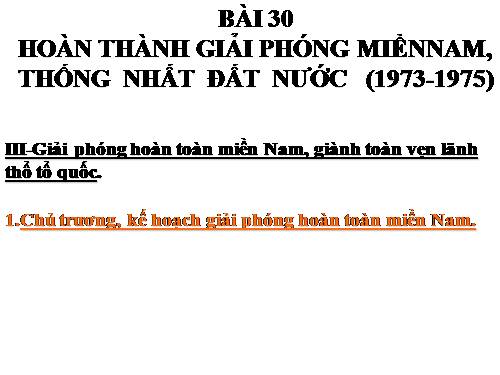 Bài 30. Hoàn thành giải phóng miền Nam, thống nhất đất nước (1973 - 1975)