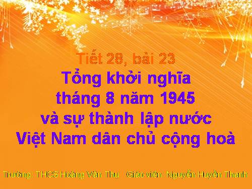 Bài 23. Tổng khởi nghĩa tháng Tám năm 1945 và sự thành lập nước Việt Nam Dân chủ Cộng hoà