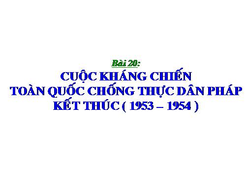 Bài 27. Cuộc kháng chiến toàn quốc chống thực dân Pháp xâm lược kết thúc (1953 - 1954)