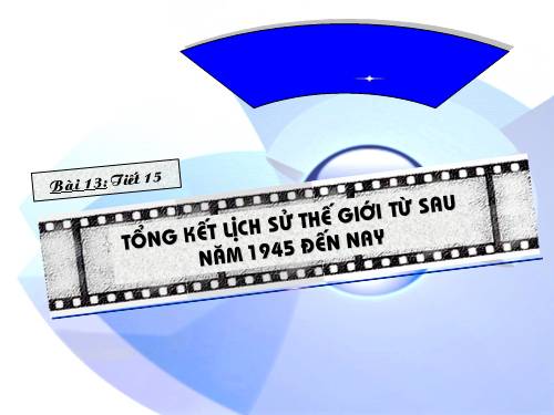 Bài 13. Tổng kết lịch sử thế giới từ sau năm 1945 đến nay