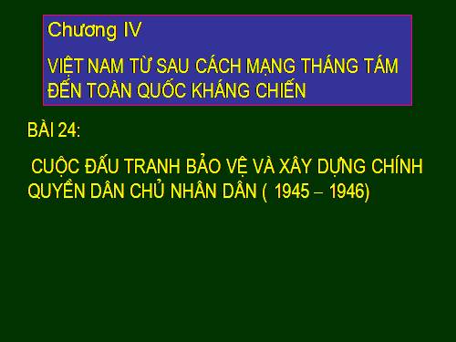 Bài 24. Cuộc đấu tranh bảo vệ và xây dựng chính quyền dân chủ nhân dân (1945 - 1946)