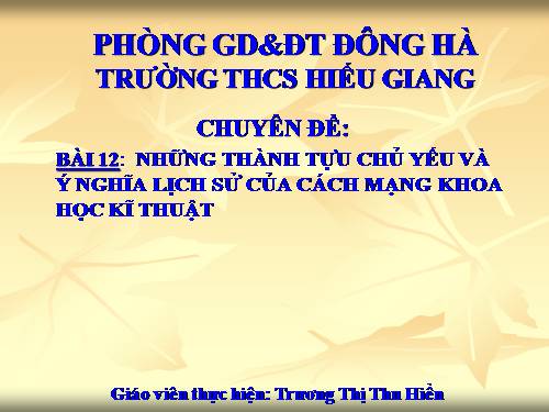 Bai 12. Những thành tựu chủ yếu và ý nghĩa lịch sử của cách mạng khoa học - kĩ thuật