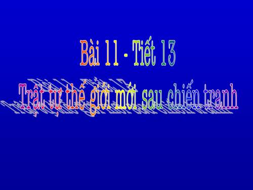 Bài 11. Trật tự thế giới mới sau Chiến tranh thế giới thứ hai