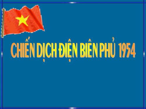 Bài 27. Cuộc kháng chiến toàn quốc chống thực dân Pháp xâm lược kết thúc (1953 - 1954)