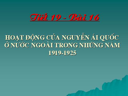 Bài 16. Hoạt động của Nguyễn Ái Quốc ở nước ngoài trong những năm 1919-1925