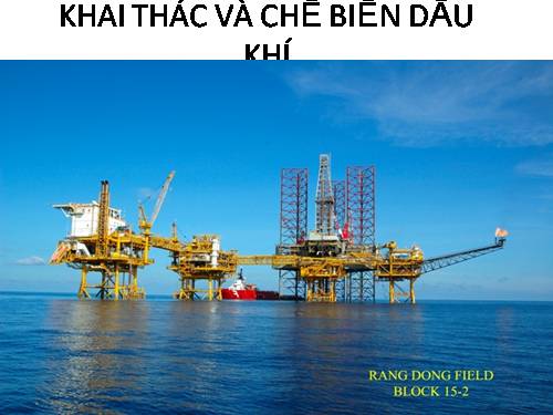 Khai thác và chế biến dầu khí