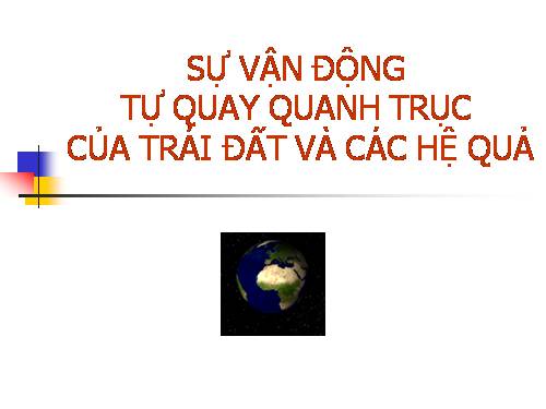 Bài 7. Sự vận động tự quay quanh trục của...