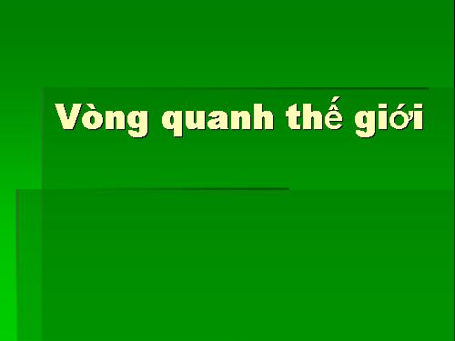 VÒNG QUANH THẾ GIỚI