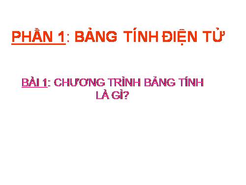 Bài 1. Chương trình bảng tính là gì?