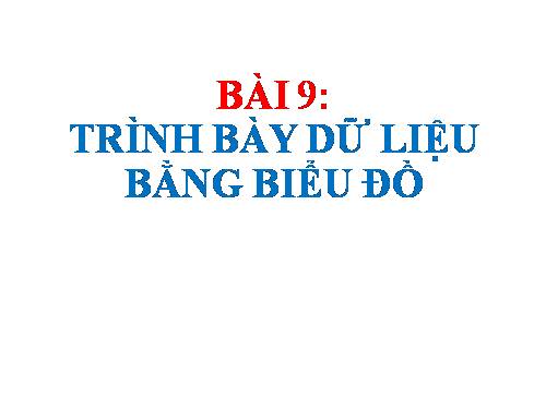 Bài 9. Trình bày dữ liệu bằng biểu đồ