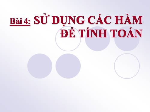 Bài 4. Sử dụng các hàm để tính toán