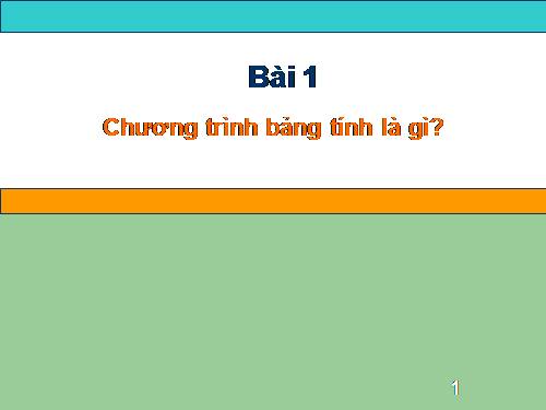 Bài 1. Chương trình bảng tính là gì?