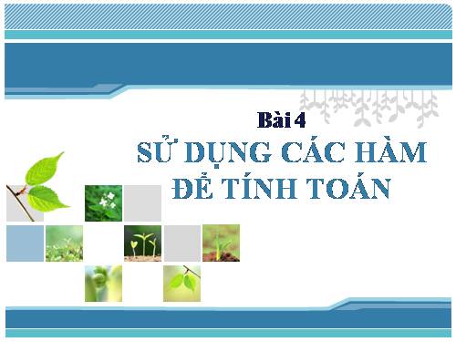 Bài 4. Sử dụng các hàm để tính toán