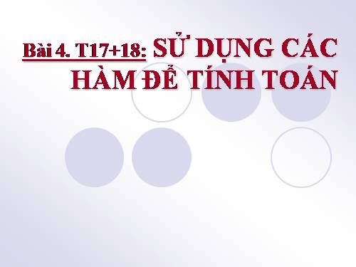 Bài 4. Sử dụng các hàm để tính toán