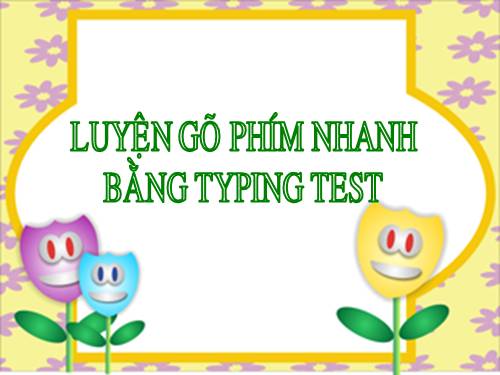 Bài đọc thêm 3. Luyện gõ phím nhanh bằng Typing Test