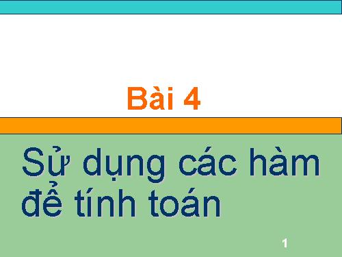 Bài 4. Sử dụng các hàm để tính toán