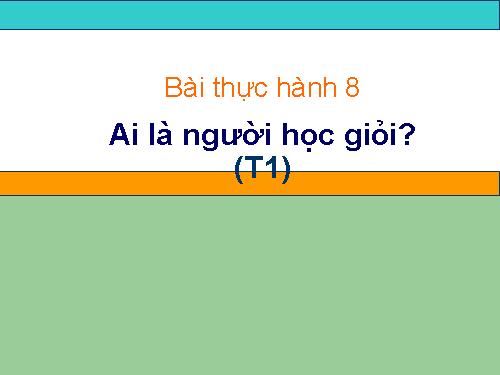 Bài thực hành 8. Ai là người học giỏi?