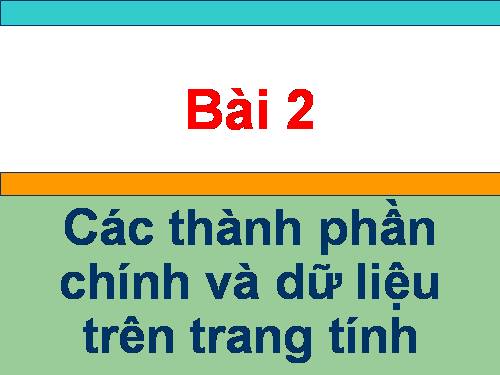 Bài 2. Các thành phần chính và dữ liệu trên trang tính