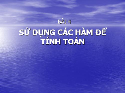 Bài 4. Sử dụng các hàm để tính toán