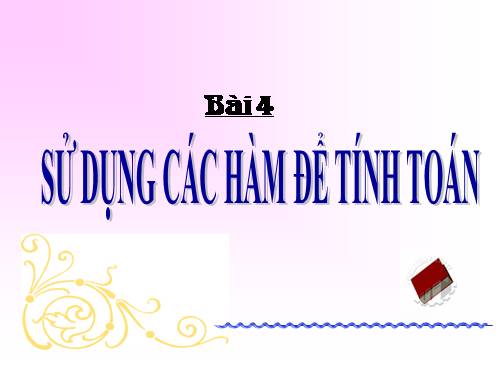 Bài 4. Sử dụng các hàm để tính toán