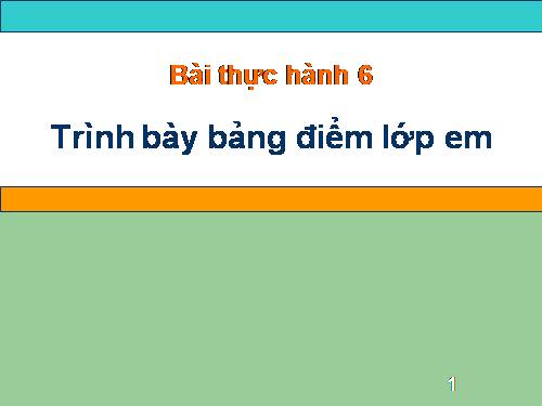 Bài thực hành 6. Trình bày bảng điểm lớp em