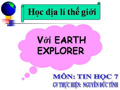 Bài đọc thêm 3. Học địa lí thế giới với Earth Explorer